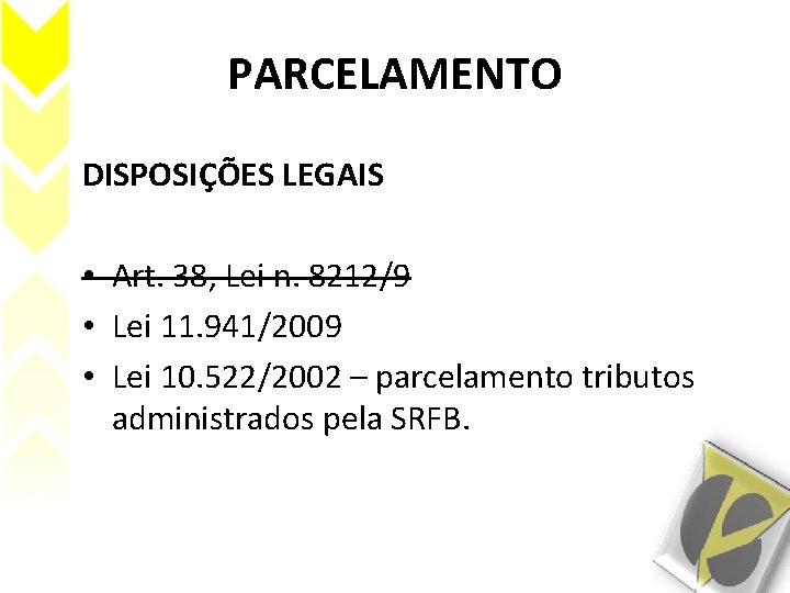 PARCELAMENTO DISPOSIÇÕES LEGAIS • Art. 38, Lei n. 8212/9 • Lei 11. 941/2009 •