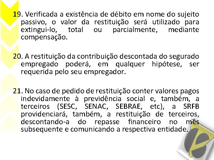 19. Verificada a existência de débito em nome do sujeito passivo, o valor da