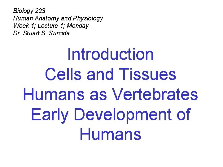 Biology 223 Human Anatomy and Physiology Week 1; Lecture 1; Monday Dr. Stuart S.