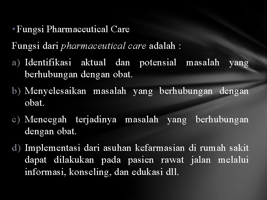  • Fungsi Pharmaceutical Care Fungsi dari pharmaceutical care adalah : a) Identifikasi aktual