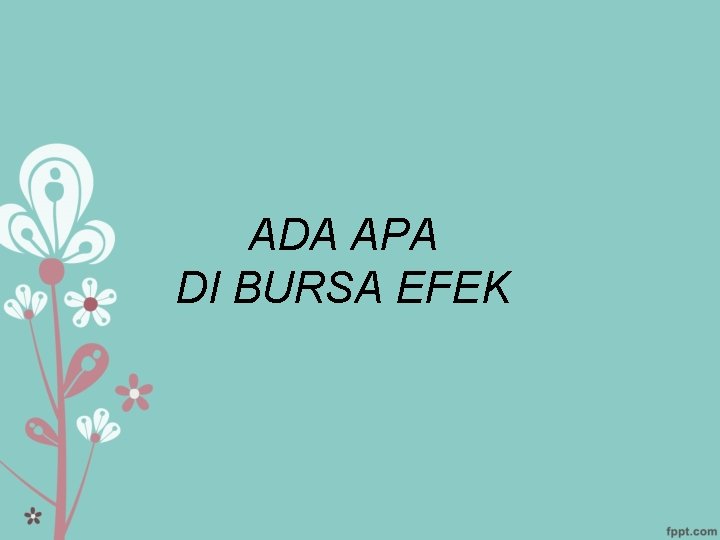 ADA APA DI BURSA EFEK 