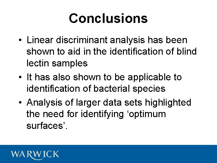 Conclusions • Linear discriminant analysis has been shown to aid in the identification of