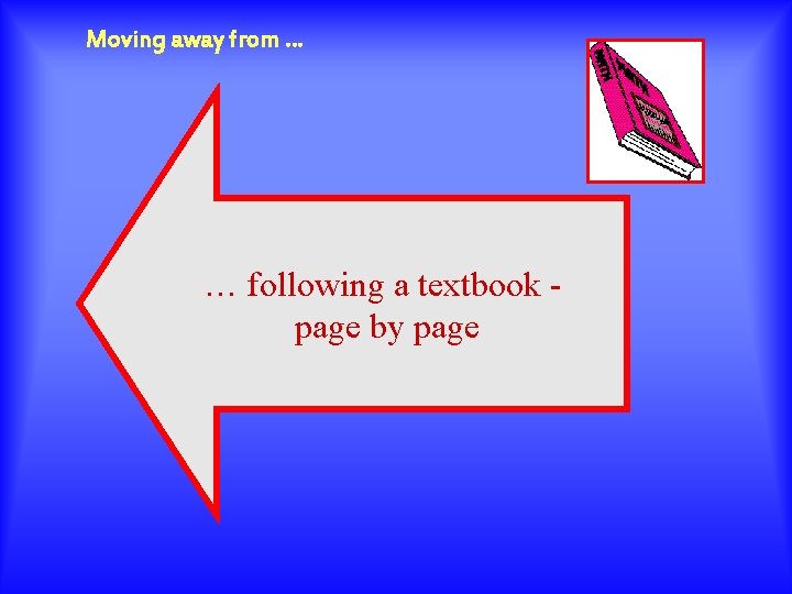 Moving away from … … following a textbook page by page 