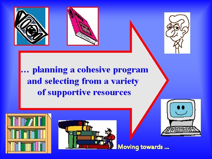 … planning a cohesive program and selecting from a variety of supportive resources Moving