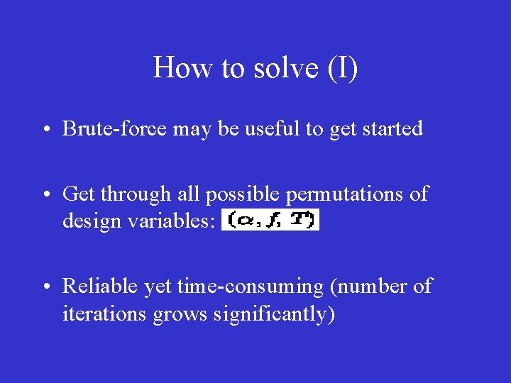 How to solve (І) • Brute-force may be useful to get started • Get