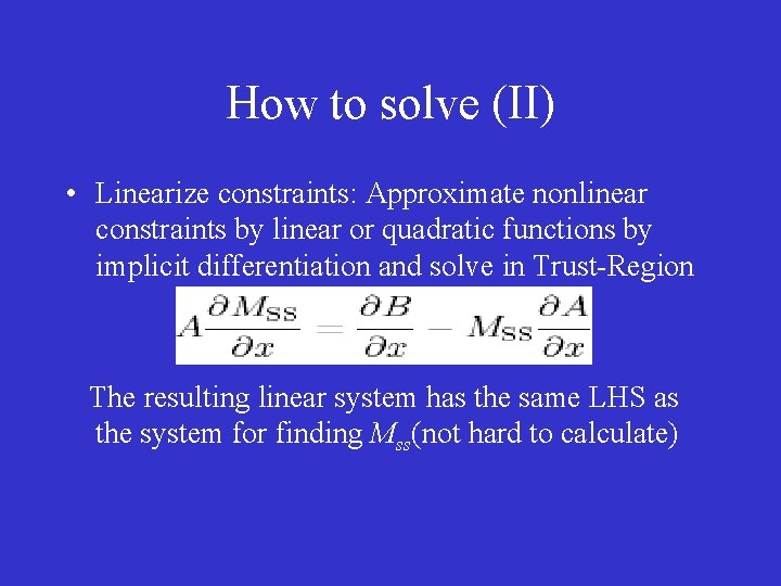 How to solve (II) • Linearize constraints: Approximate nonlinear constraints by linear or quadratic