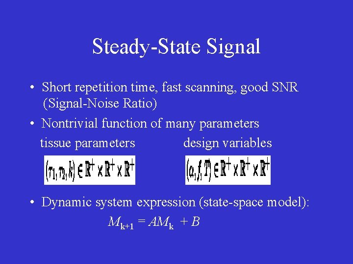 Steady-State Signal • Short repetition time, fast scanning, good SNR (Signal-Noise Ratio) • Nontrivial