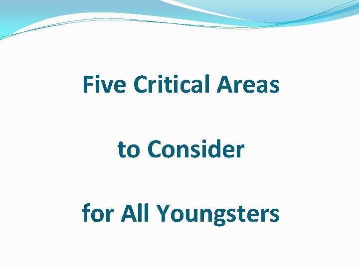 Five Critical Areas to Consider for All Youngsters 