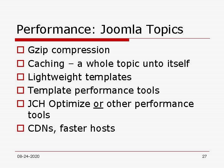 Performance: Joomla Topics Gzip compression Caching – a whole topic unto itself Lightweight templates