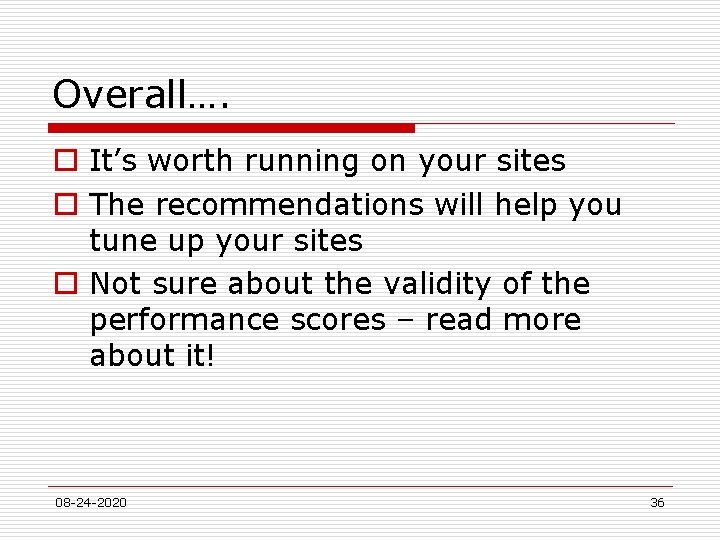 Overall…. o It’s worth running on your sites o The recommendations will help you