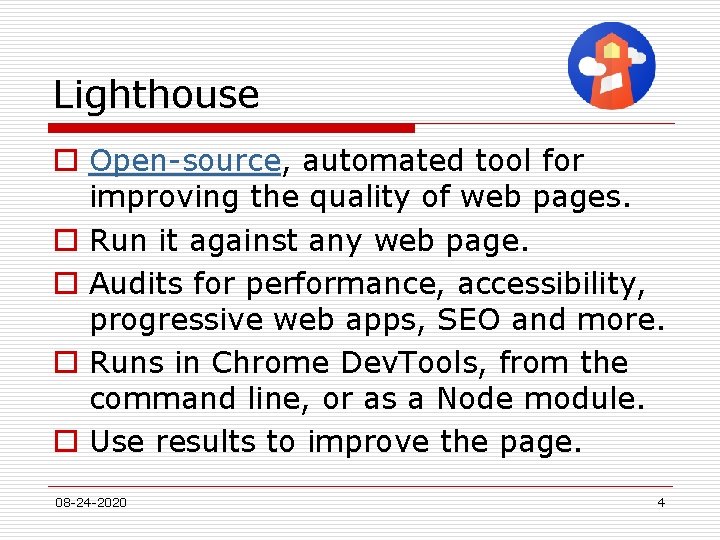 Lighthouse o Open-source, automated tool for improving the quality of web pages. o Run