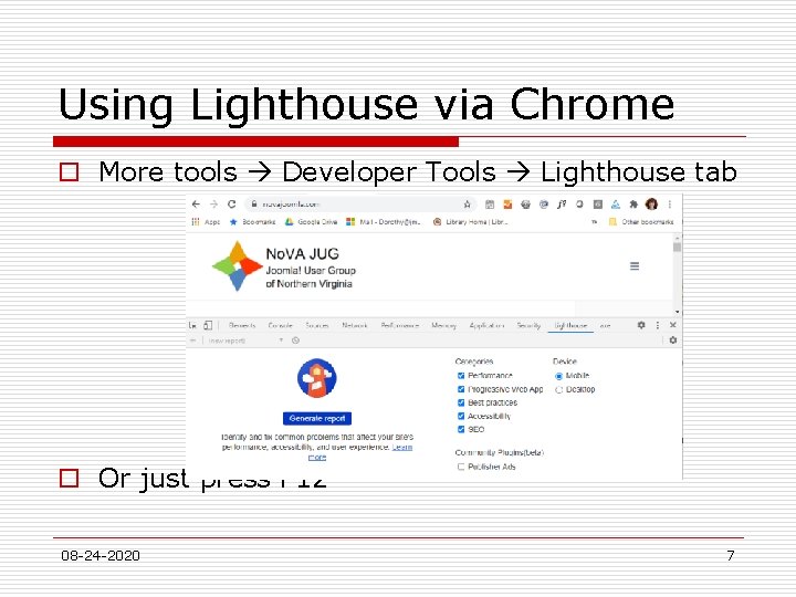 Using Lighthouse via Chrome o More tools Developer Tools Lighthouse tab o Or just