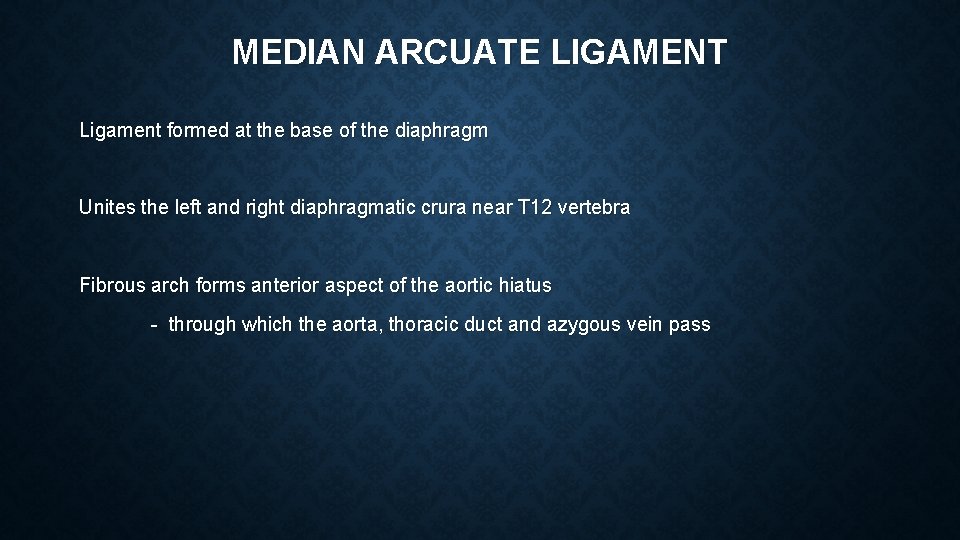 MEDIAN ARCUATE LIGAMENT Ligament formed at the base of the diaphragm Unites the left