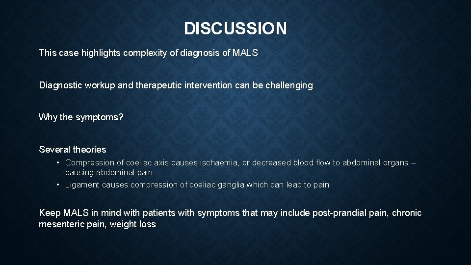 DISCUSSION This case highlights complexity of diagnosis of MALS Diagnostic workup and therapeutic intervention