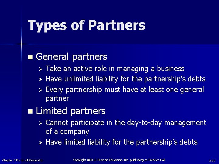 Types of Partners n General partners Take an active role in managing a business