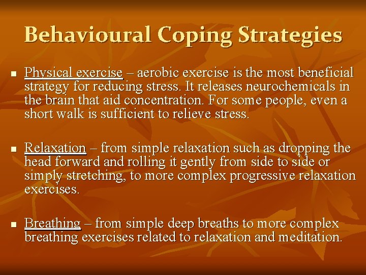 Behavioural Coping Strategies n n n Physical exercise – aerobic exercise is the most