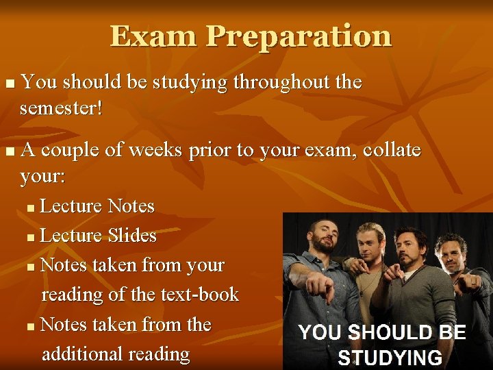 Exam Preparation n n You should be studying throughout the semester! A couple of