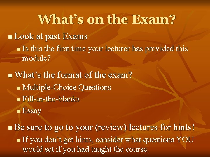 What’s on the Exam? n Look at past Exams n n Is this the