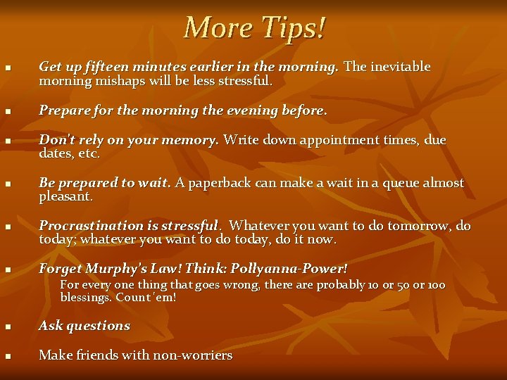 More Tips! n n n Get up fifteen minutes earlier in the morning. The