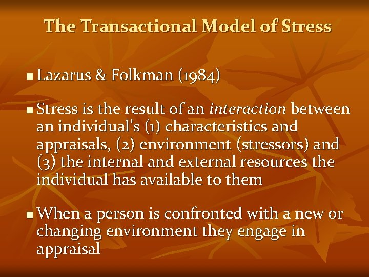 The Transactional Model of Stress n n n Lazarus & Folkman (1984) Stress is