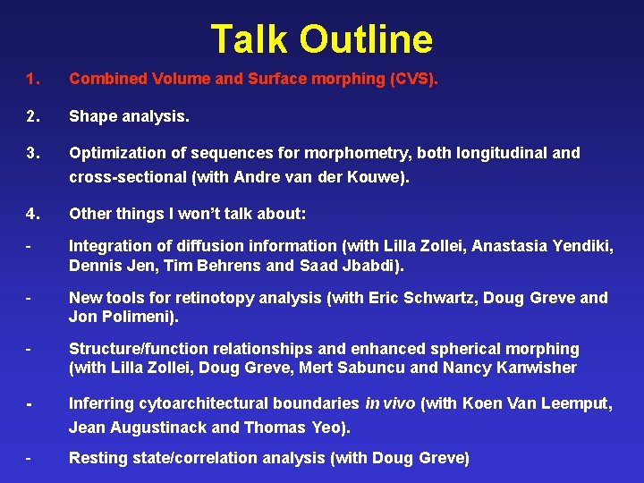 Talk Outline 1. Combined Volume and Surface morphing (CVS). 2. Shape analysis. 3. Optimization