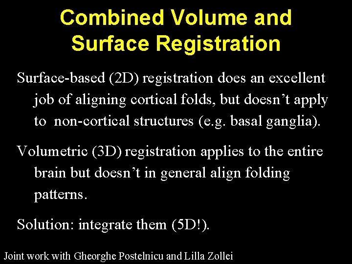 Combined Volume and Surface Registration Surface-based (2 D) registration does an excellent job of