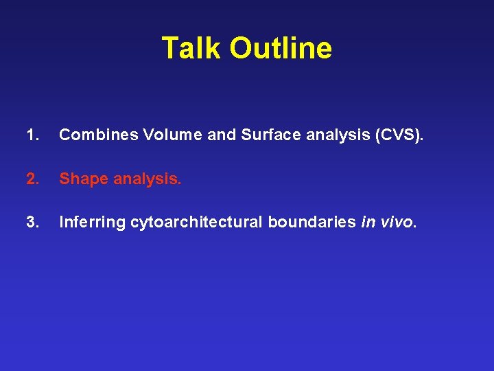Talk Outline 1. Combines Volume and Surface analysis (CVS). 2. Shape analysis. 3. Inferring