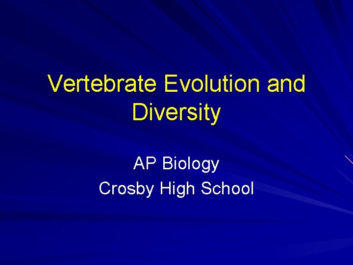 Vertebrate Evolution and Diversity AP Biology Crosby High School 