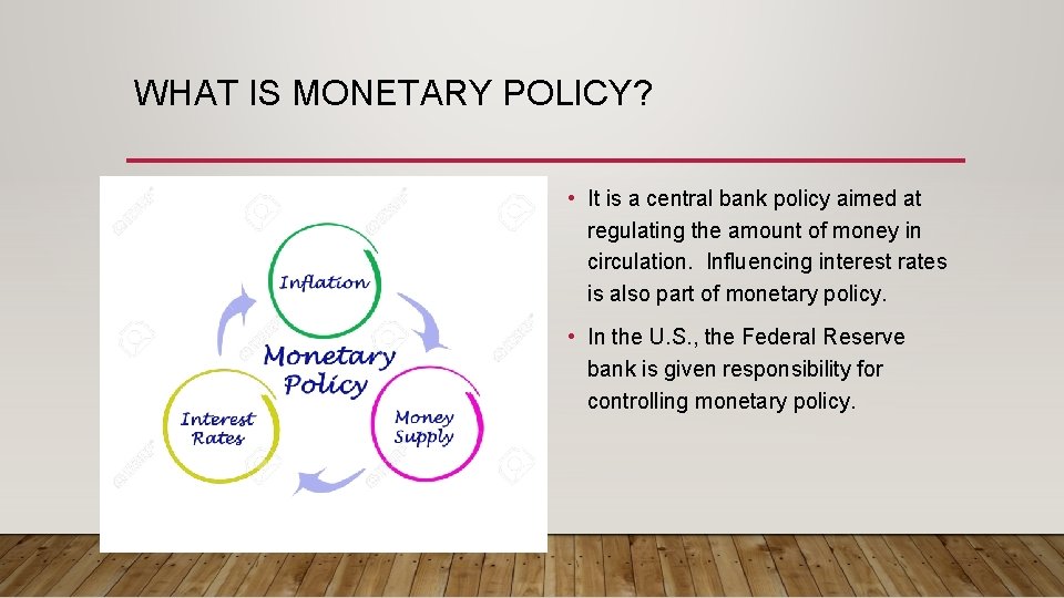 WHAT IS MONETARY POLICY? • It is a central bank policy aimed at regulating