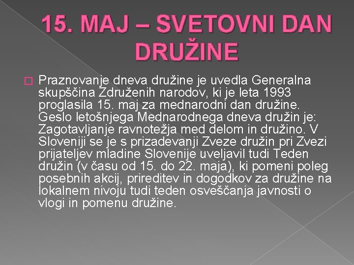 15. MAJ – SVETOVNI DAN DRUŽINE � Praznovanje dneva družine je uvedla Generalna skupščina