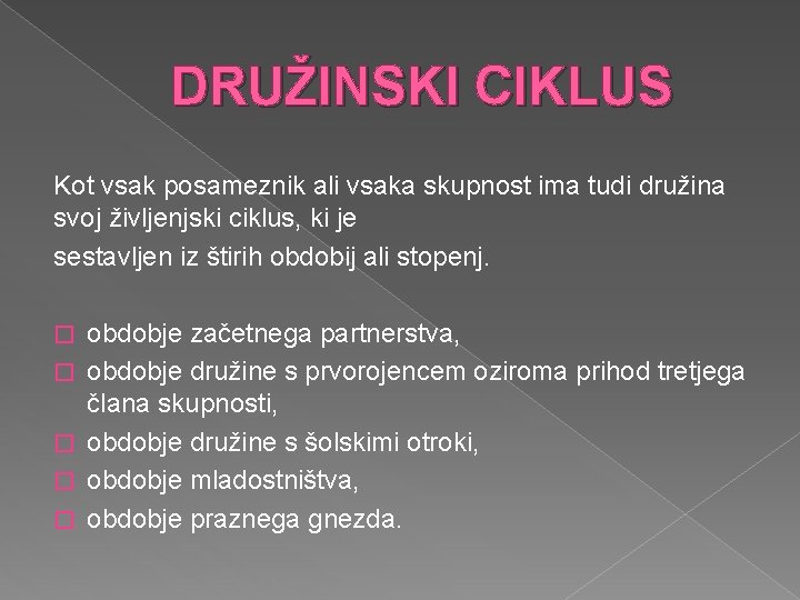 DRUŽINSKI CIKLUS Kot vsak posameznik ali vsaka skupnost ima tudi družina svoj življenjski ciklus,