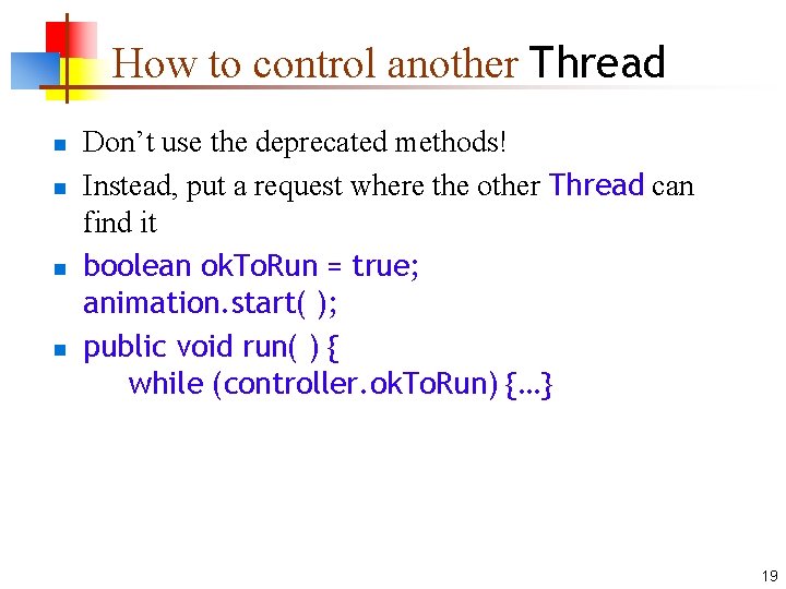 How to control another Thread n n Don’t use the deprecated methods! Instead, put