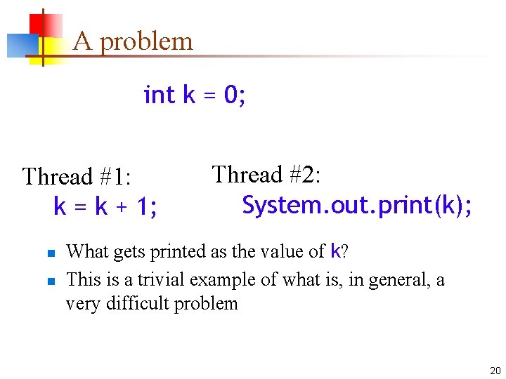 A problem int k = 0; Thread #1: k = k + 1; n