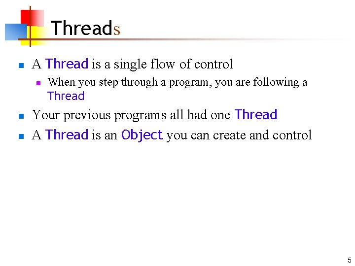 Threads n A Thread is a single flow of control n n n When