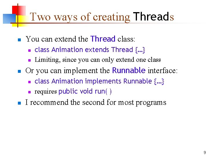 Two ways of creating Threads n You can extend the Thread class: n n