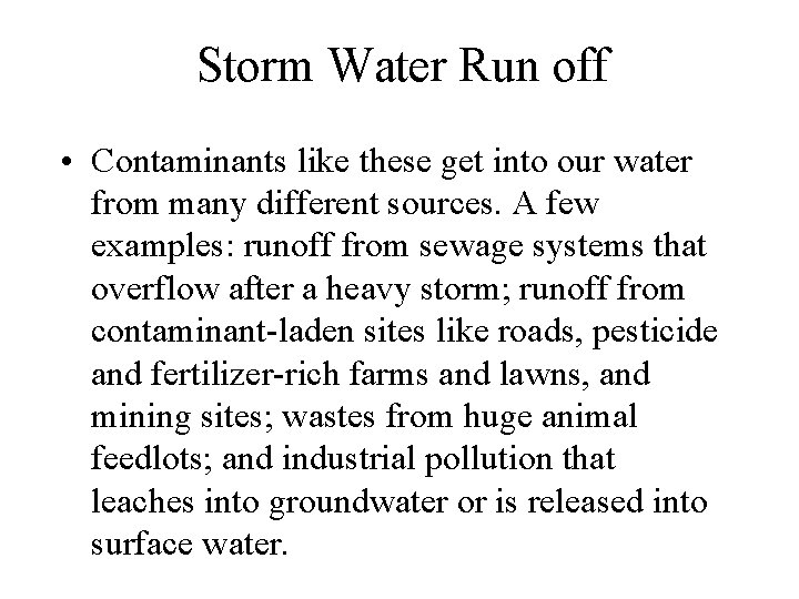 Storm Water Run off • Contaminants like these get into our water from many