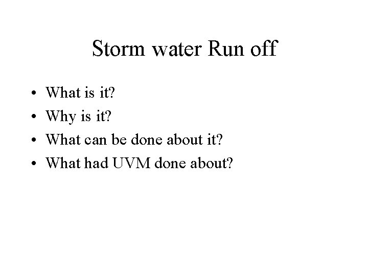 Storm water Run off • • What is it? Why is it? What can