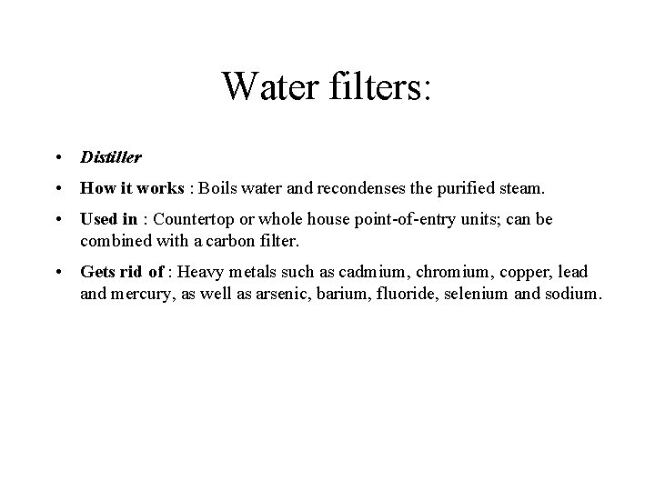 Water filters: • Distiller • How it works : Boils water and recondenses the