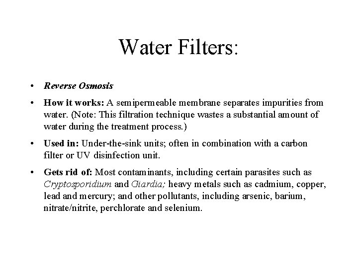 Water Filters: • Reverse Osmosis • How it works: A semipermeable membrane separates impurities