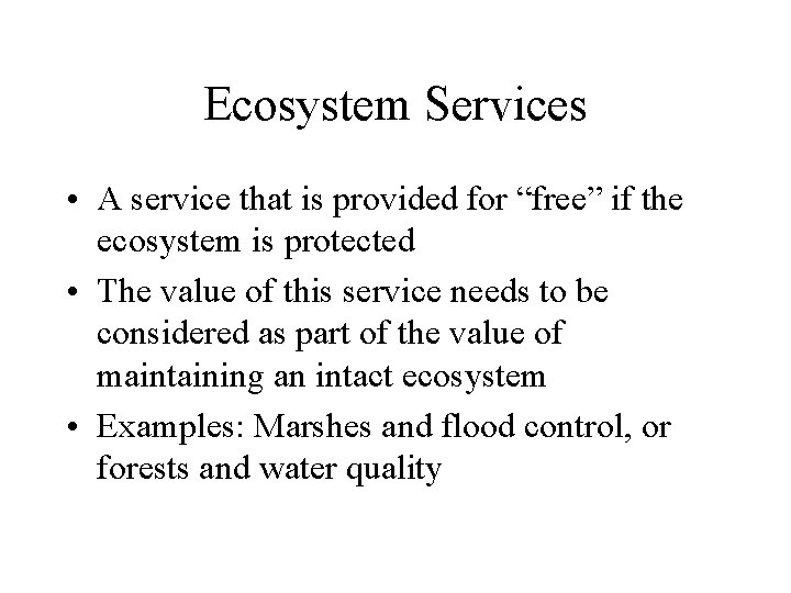 Ecosystem Services • A service that is provided for “free” if the ecosystem is