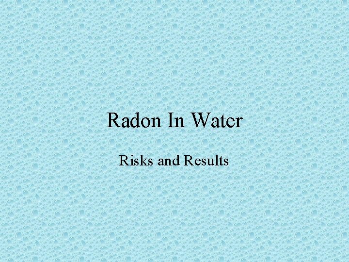 Radon In Water Risks and Results 