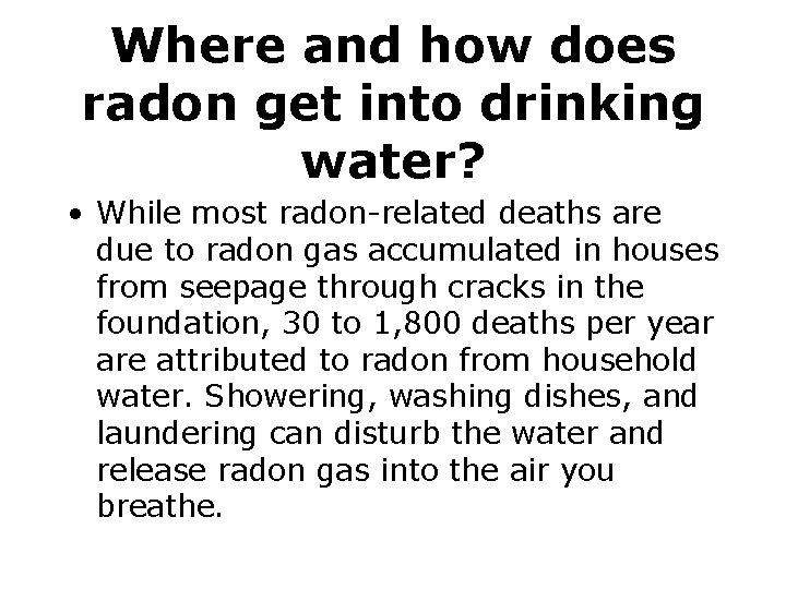 Where and how does radon get into drinking water? • While most radon-related deaths