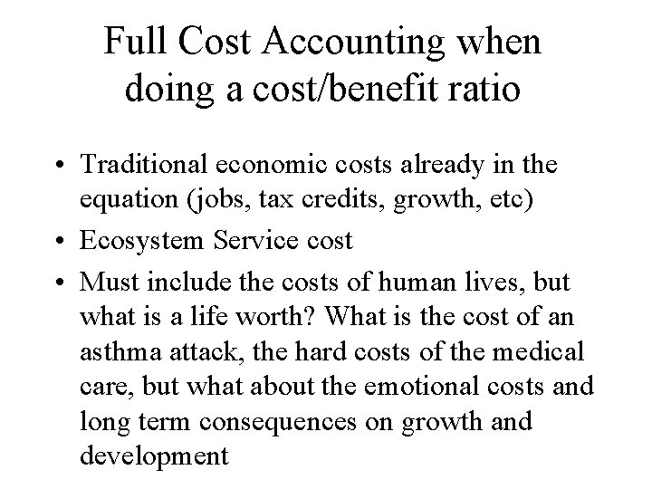 Full Cost Accounting when doing a cost/benefit ratio • Traditional economic costs already in