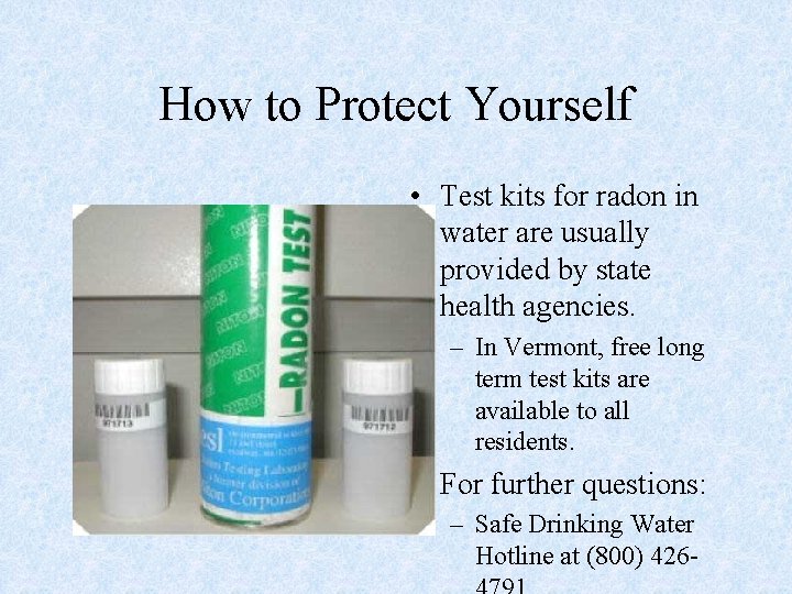 How to Protect Yourself • Test kits for radon in water are usually provided
