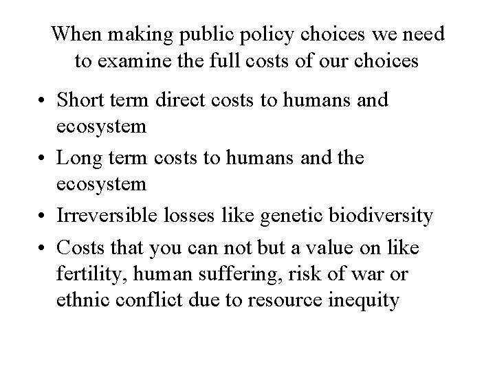 When making public policy choices we need to examine the full costs of our