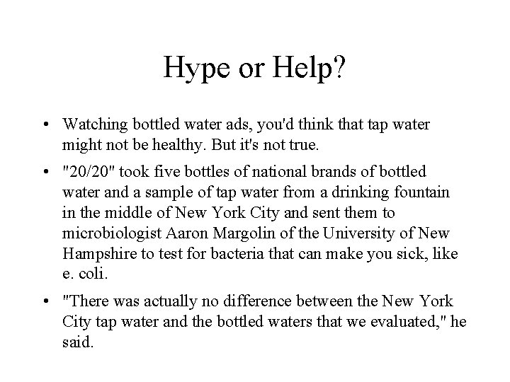 Hype or Help? • Watching bottled water ads, you'd think that tap water might