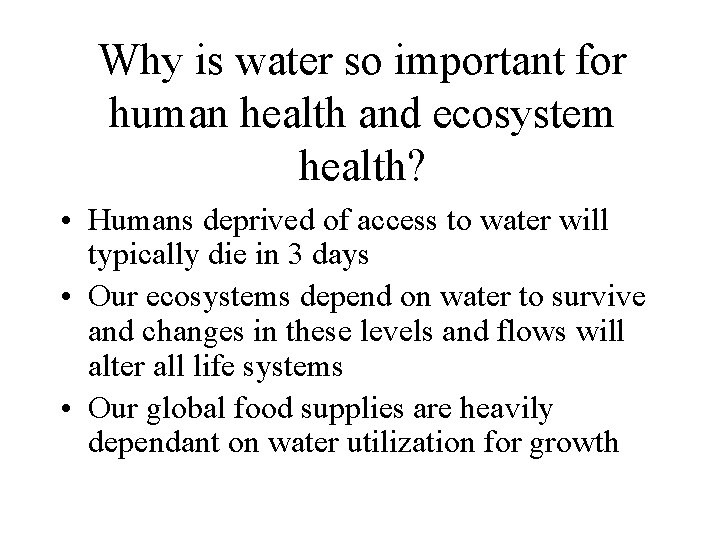 Why is water so important for human health and ecosystem health? • Humans deprived