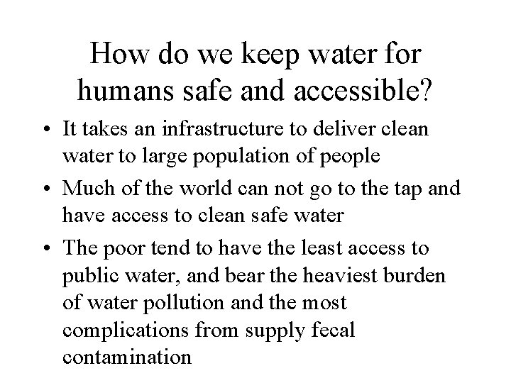 How do we keep water for humans safe and accessible? • It takes an