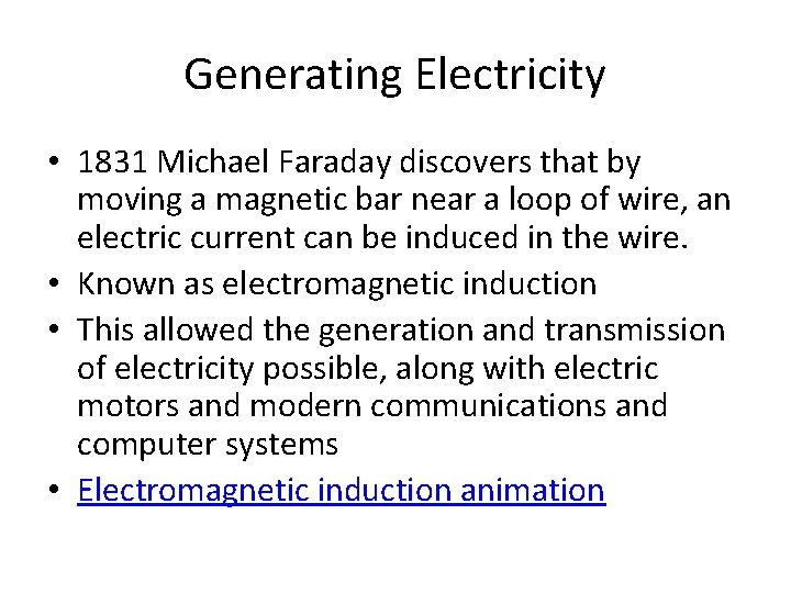 Generating Electricity • 1831 Michael Faraday discovers that by moving a magnetic bar near