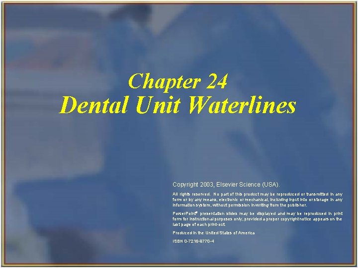 Chapter 24 Dental Unit Waterlines Copyright 2003, Elsevier Science (USA). All rights reserved. No Chapter 24 Dental Unit Waterlines Copyright 2003, Elsevier Science (USA). All rights reserved. No